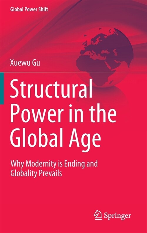 Structural Power in the Global Age: Why Modernity Is Ending and Globality Prevails (Hardcover, 2022)