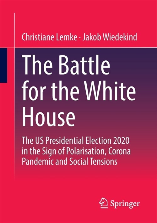 The Battle for the White House: The Us Presidential Election 2020 Under the Impression of Polarization, Coronavirus Pandemic and Social Tensions. (Paperback, 2022)