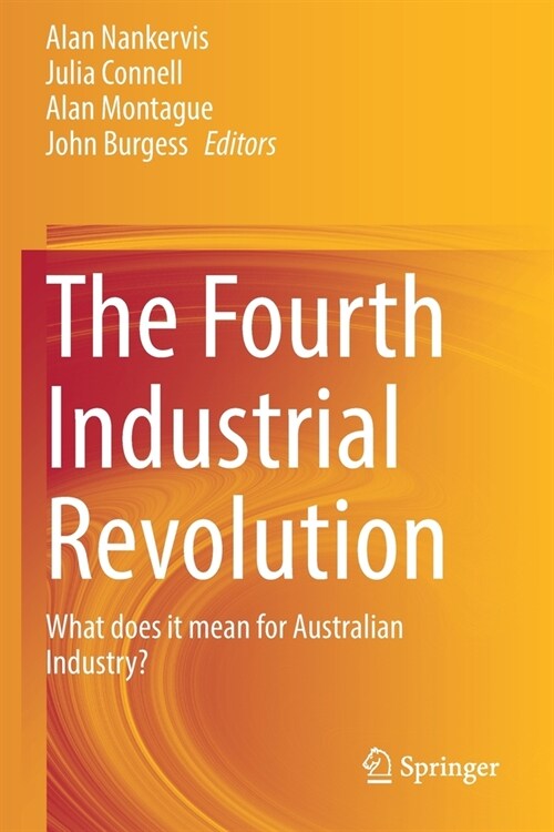 The Fourth Industrial Revolution: What does it mean for Australian Industry? (Paperback)