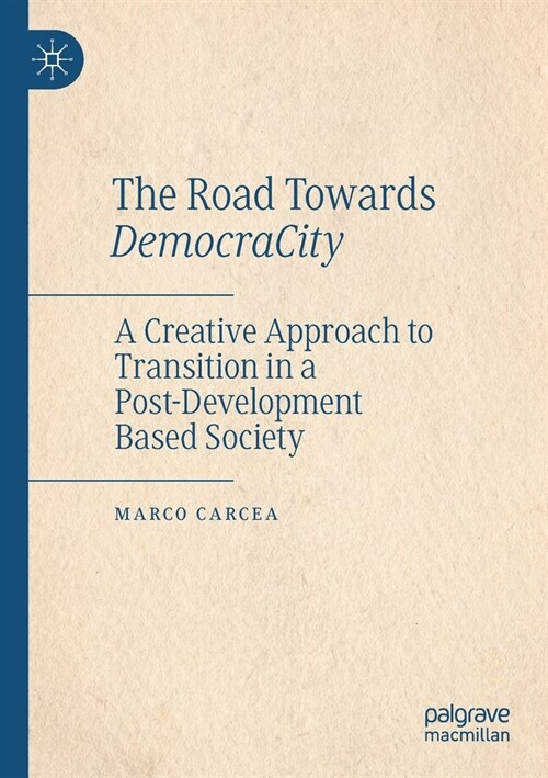 The Road Towards DemocraCity: A Creative Approach to Transition in a Post-Development Based Society (Paperback)