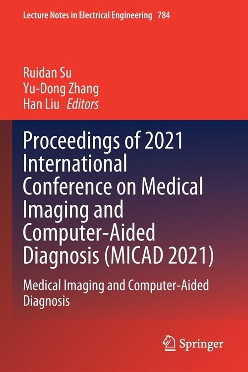 Proceedings of 2021 International Conference on Medical Imaging and Computer-Aided Diagnosis (MICAD 2021): Medical Imaging and Computer-Aided Diagnosi (Paperback)