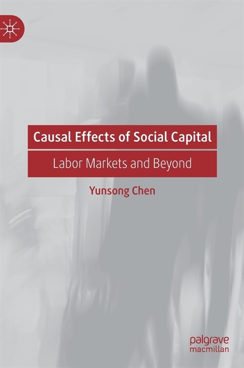 Causal Effects of Social Capital: Labor Markets and Beyond (Hardcover, 2022)