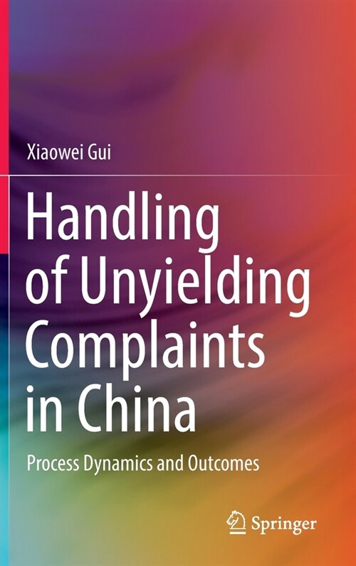 Handling of Unyielding Complaints in China: Process Dynamics and Outcomes (Hardcover, 2022)