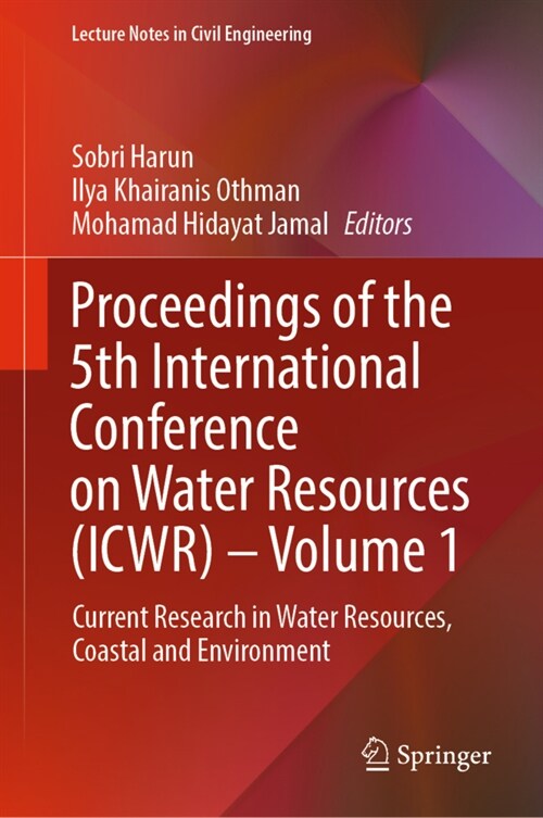 Proceedings of the 5th International Conference on Water Resources (Icwr) - Volume 1: Current Research in Water Resources, Coastal and Environment (Hardcover, 2023)