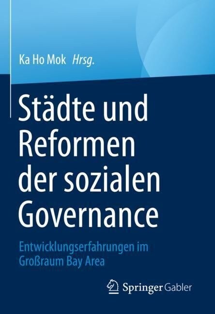 St?te Und Reformen Der Sozialen Governance: Entwicklungserfahrungen Im Gro?aum Bay Area (Hardcover, 1. Aufl. 2023)
