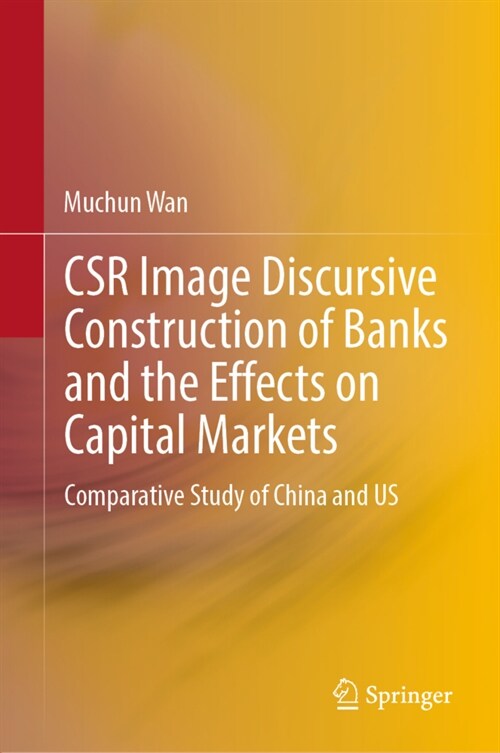Csr Image Discursive Construction of Banks and the Effects on Capital Markets: Comparative Study of China and Us (Hardcover, 2022)