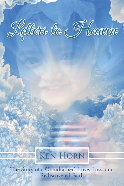 Letters to Heaven: The Story of a Grandfathers Love, Loss, and Rediscovered Faith (Paperback)