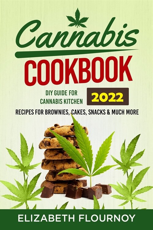 Cannabis Cookbook 2022: DIY Guide for Cannabis Kitchen, Recipes for Brownies, Cakes, snacks & Much More (Paperback)