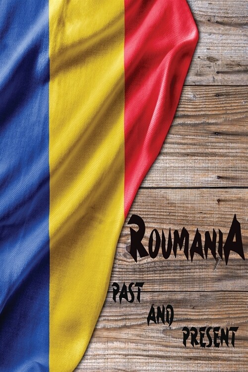 Romania Past and Present: A Piece of Eastern European History (Paperback)