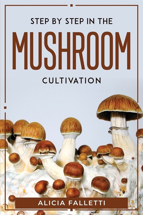 Step By Step In The Mushroom Cultivation (Paperback)