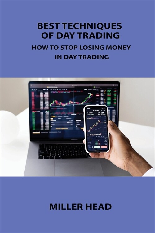 Best Techniques of Day Trading: How to Stop Losing Money in Day Trading (Paperback)