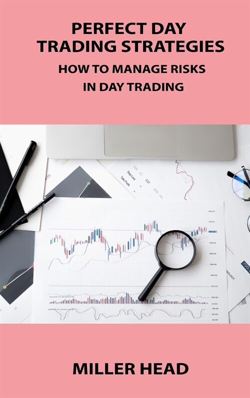 Perfect Day Trading Strategies: How to Manage Risks in Day Trading (Hardcover)