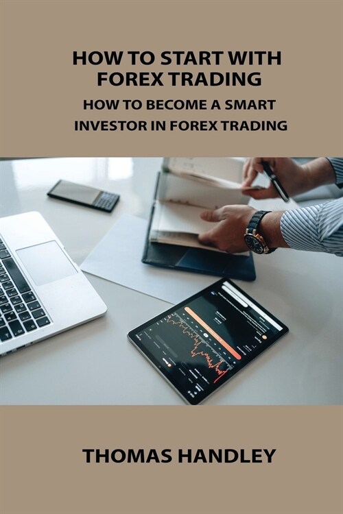 How to Start with Forex Trading: How to Become a Smart Investor in Forex Trading (Paperback)