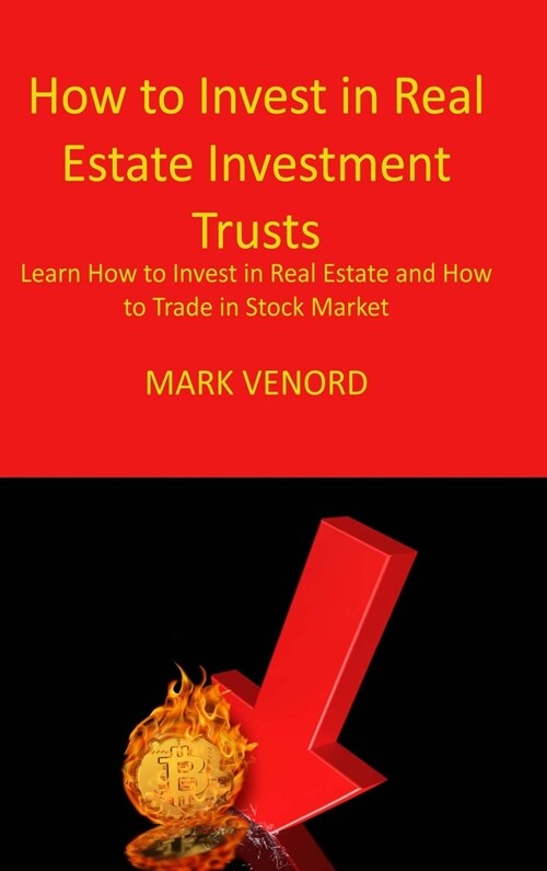 How to Invest in Real Estate Investment Trusts For Beginners 2022: Learn How to Invest in Real Estate and How to Trade in Stock Market (Hardcover)