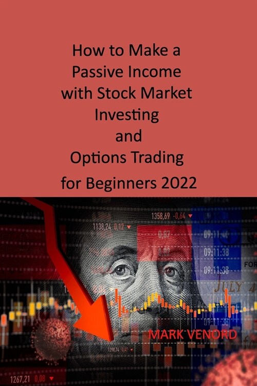 How to Make a Passive Income with Stock Market Investing and Options Trading for Beginners 2022: Crash Course, Cryptocurrency, Real Estate Investing & (Paperback)