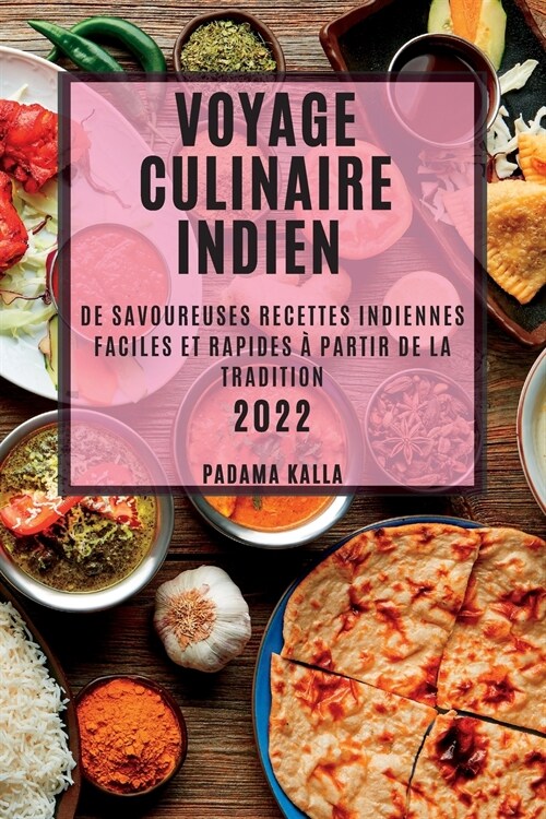Voyage Culinaire Indien 2022: de Savoureuses Recettes Indiennes Faciles Et Rapides ?Partir de la Tradition (Paperback)