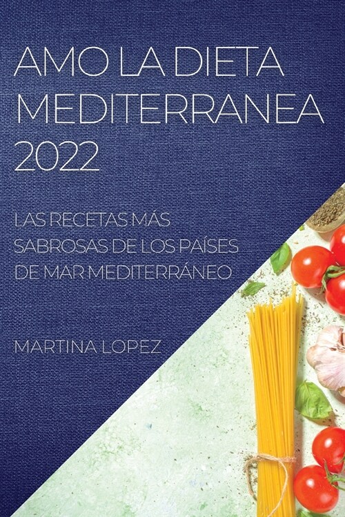 Amo La Dieta Mediterranea 2022: Las Recetas M? Sabrosas de Los Pa?es de Mar Mediterr?eo (Paperback)