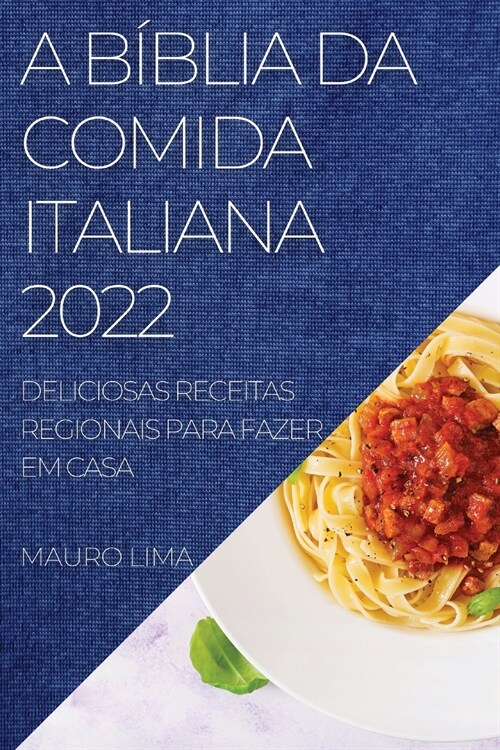 A B?lia Da Comida Italiana 2022: Deliciosas Receitas Regionais Para Fazer Em Casa (Paperback)