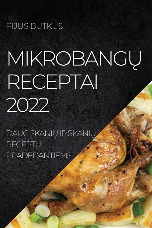 MikrobangŲ Receptai 2022: Daug SkaniŲ IR SkaniŲ ReceptŲ Pradedantiems (Paperback)