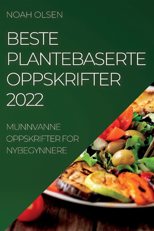Beste Plantebaserte Oppskrifter 2022: Munnvanne Oppskrifter for Nybegynnere (Paperback)