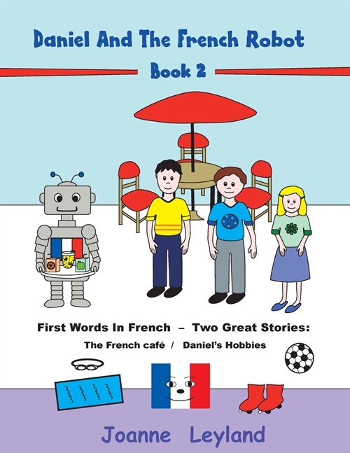 Daniel And The French Robot - Book 2: First Words In French - Two Great Stories: The French Caf?/ Daniels Hobbies (Paperback)
