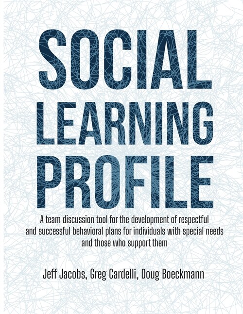 Social Learning Profile: A team discussion tool for the development of respectful and successful behavioral plans for individuals with special (Paperback)