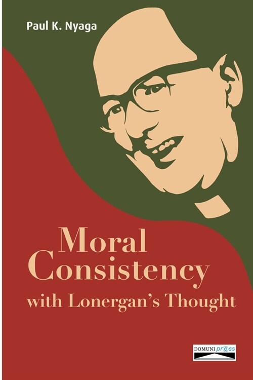 Moral Consistency with Lonergans Thought (Paperback)