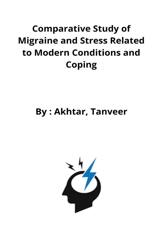 Comparative Study of Migraine and Stress Related to Modern Conditions and Coping (Paperback)