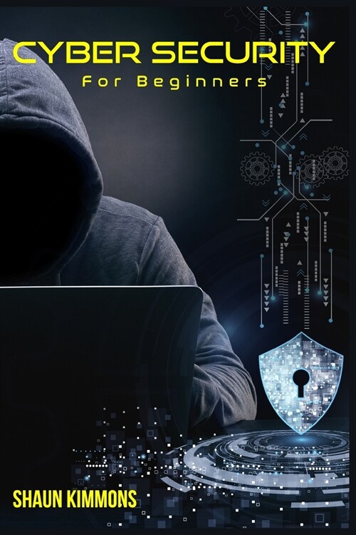 Cyber Security for Beginners: How to Become a Cybersecurity Professional Without a Technical Background (2022 Guide for Newbies) (Paperback)