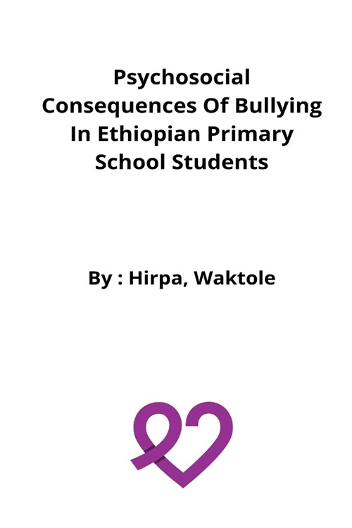 Psychosocial consequences of bullying in Ethiopian primary school students (Paperback)