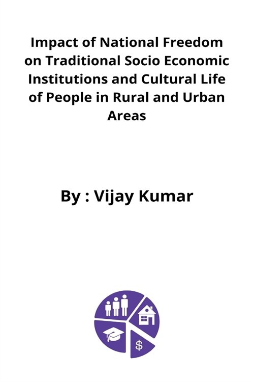 Impact of National Freedom on Traditional Socio Economic Institutions and Cultural Life of People in Rural and Urban Areas (Paperback)