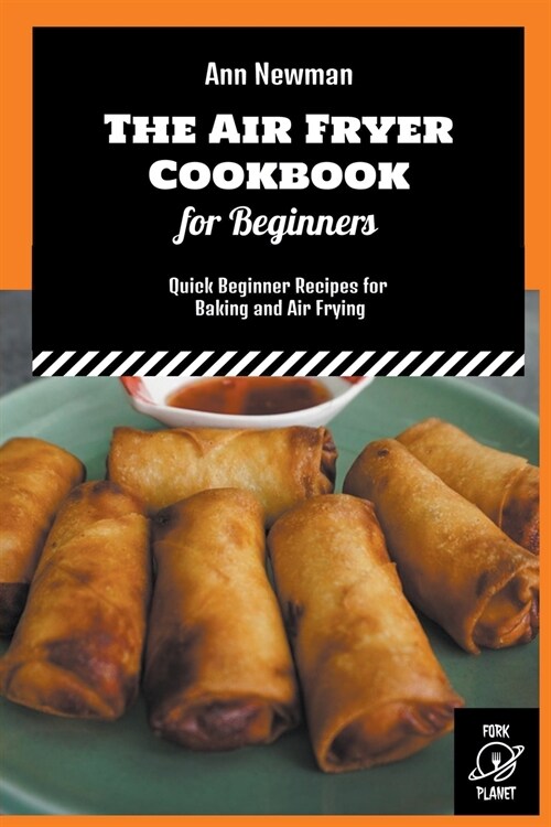 The Air Fryer Cookbook for Beginners: Quick Beginner Recipes for Baking and Air Frying (Paperback)