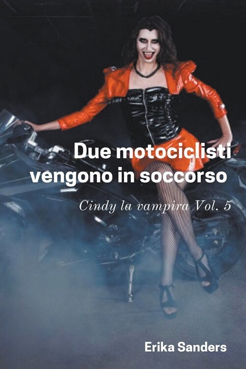 Due Motociclisti Vengono in Soccorso. Cindy la Vampira Vol. 5 (Paperback)