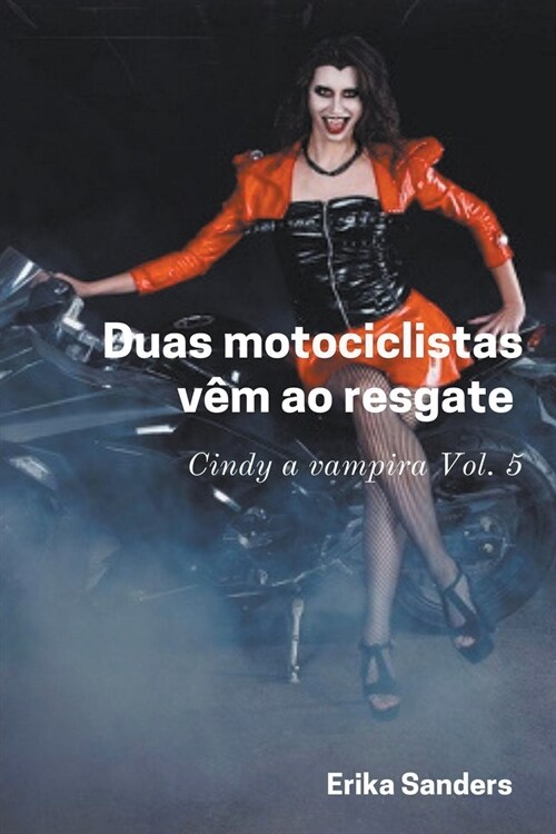 Duas Motociclistas V? ao Resgate. Cindy a Vampira Vol. 5 (Paperback)