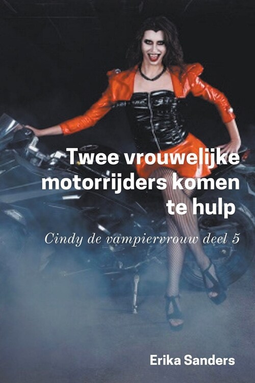 Twee Vrouwelijke Motorrijders Komen te Hulp. Cindy de Vampiervrouw deel 5 (Paperback)