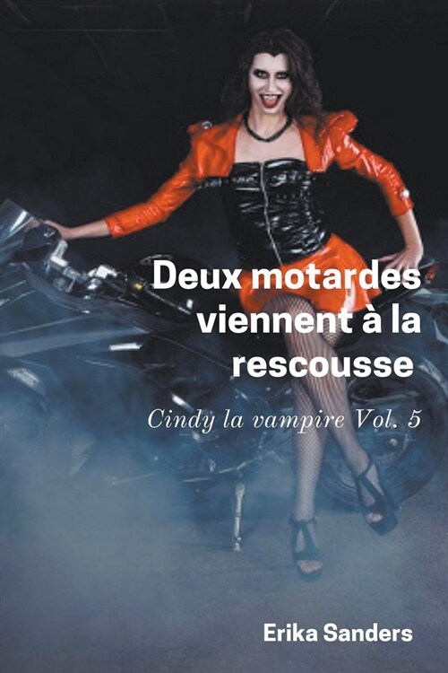 Deux Motardes Viennent ?la Rescousse. Cindy la Vampire Vol. 5 (Paperback)