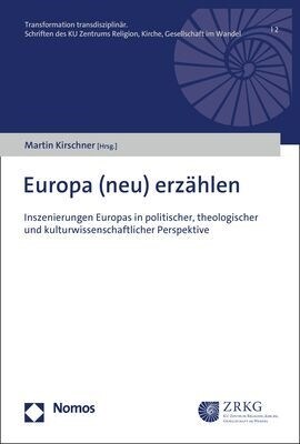 Europa (Neu) Erzahlen: Inszenierungen Europas in Politischer, Theologischer Und Kulturwissenschaftlicher Perspektive (Paperback)