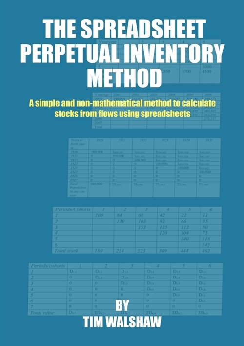 The Spreadsheet Perpetual Inventory Method: A simple and non-mathematical method to calculate stocks from flows using spreadsheets (Paperback)