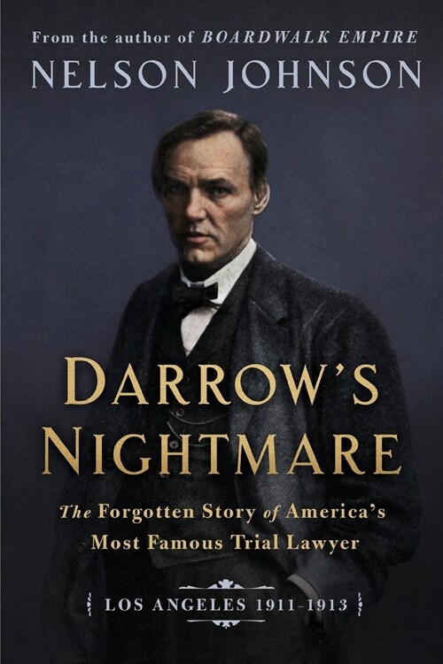 Darrows Nightmare: The Forgotten Story of Americas Most Famous Trial Lawyer: (Los Angeles 1911-1913) (Paperback)