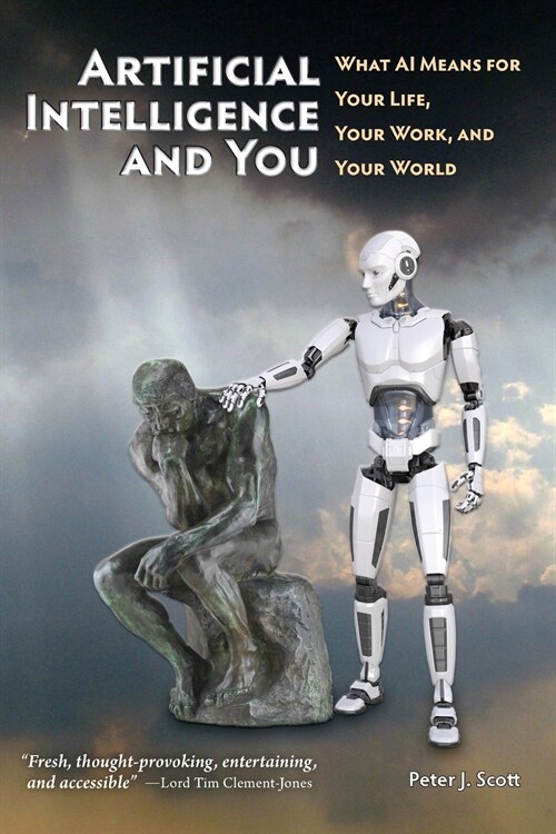 Artificial Intelligence and You: What AI Means for Your Life, Your Work, and Your World (Paperback)