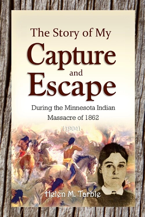 The Story of My Capture and Escape During the Minnesota Indian Massacre of 1862 (Paperback)