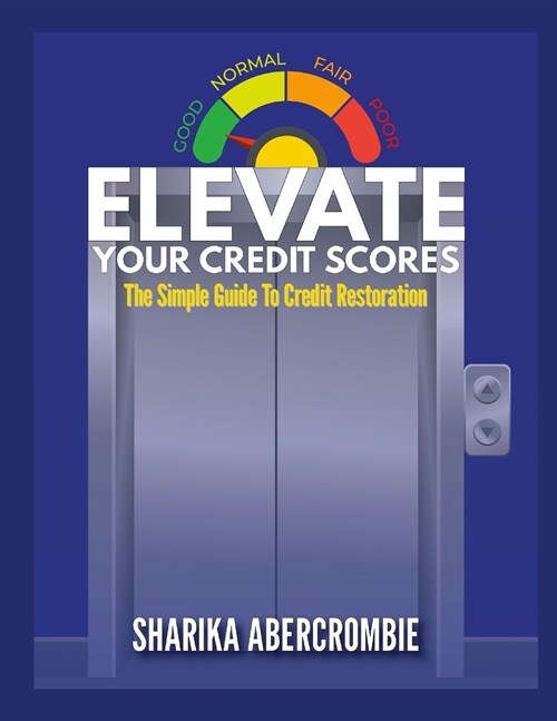 Elevate Your Credit Score: The Simple Guide To Credit Restoration (Paperback)