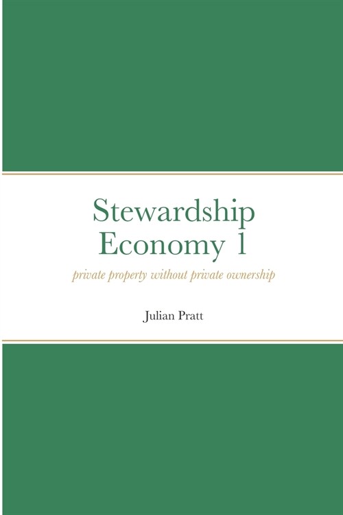Stewardship Economy 1: Private property without private ownership (Paperback)