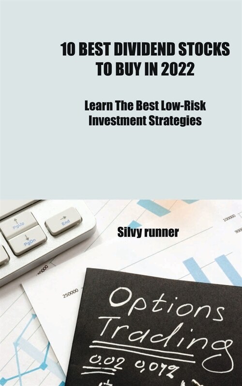 10 Best Dividend Stocks to Buy In 2022 Learn: Learn The best Low Risk Investment Strategies (Hardcover)