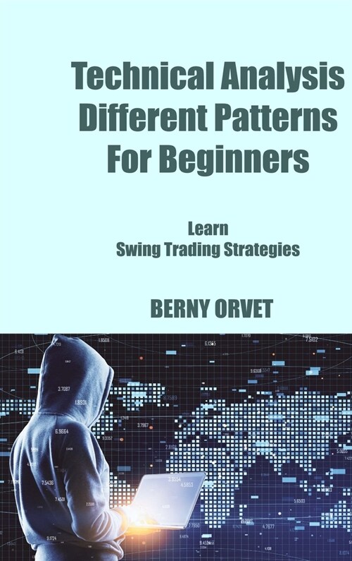 Technical Analysis Different Patterns For Beginners: Learn Swing Trading Strategies (Hardcover)