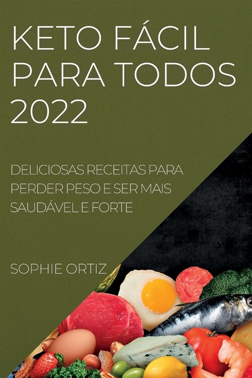 Keto F?il Para Todos 2022: Deliciosas Receitas Para Perder Peso E Ser Mais Saud?el E Forte (Paperback)