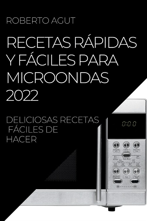 Recetas R?idas Y F?iles Para Microondas 2022: Deliciosas Recetas F?iles de Hacer (Paperback)