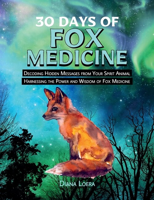 30 Days of Fox Medicine: Decoding Hidden Messages from Your Spirit Animal Harnessing the Power and Wisdom of Fox Medicine (Paperback)