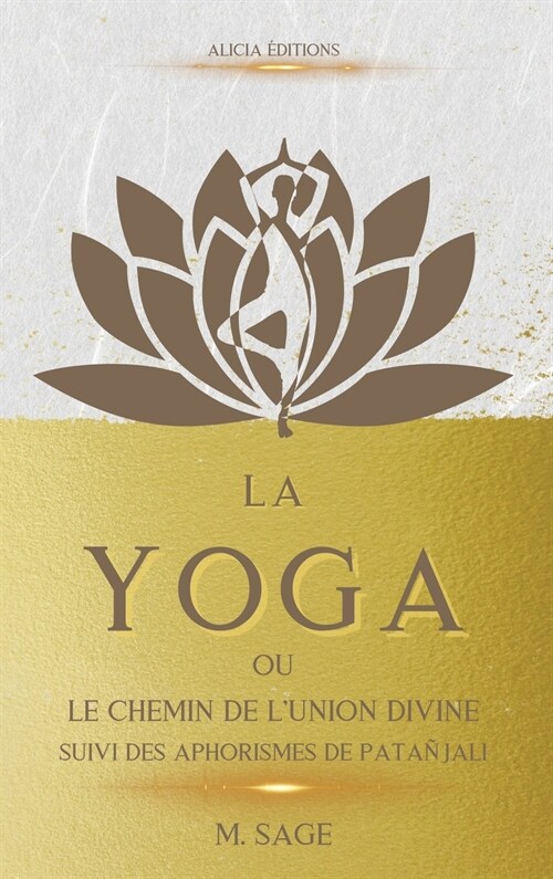 La Yoga: ou le Chemin de lUnion Divine - suivi des Aphorismes de Pata?ali (Hardcover)