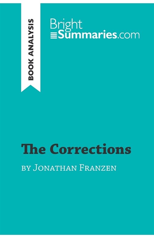The Corrections by Jonathan Franzen (Book Analysis): Detailed Summary, Analysis and Reading Guide (Paperback)
